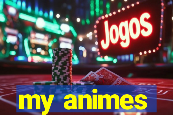 my animes